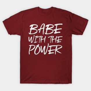 Babe with the power T-Shirt